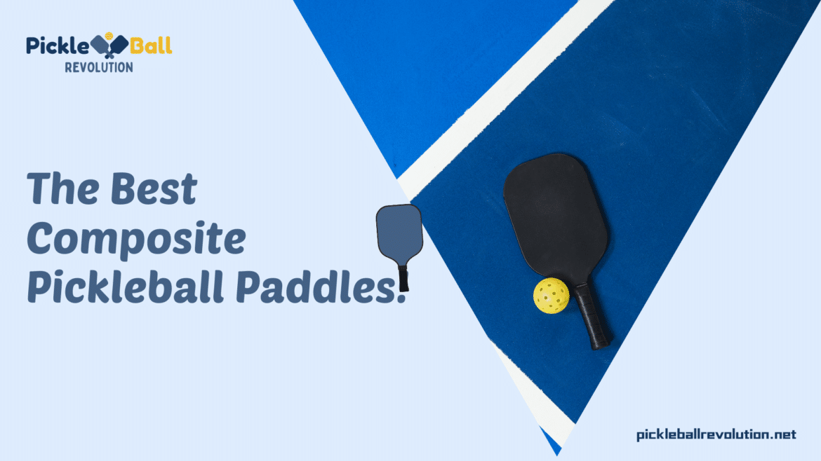 best composite paddles for pickleball