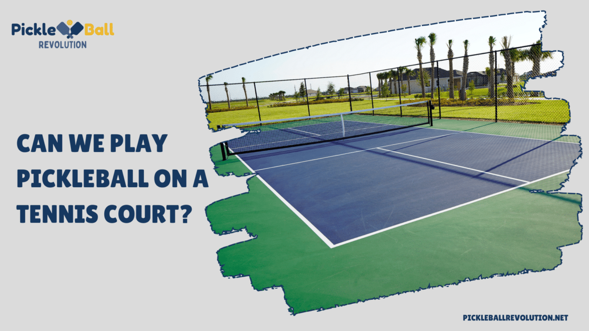 can we play pickleball on a tennis